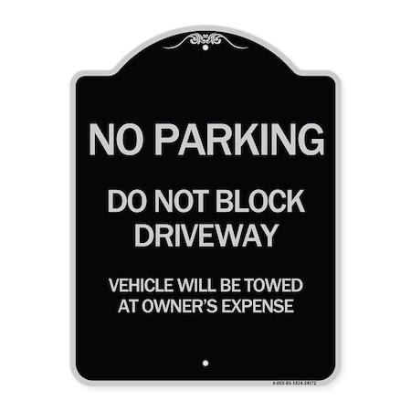 Signmission Do Not Block Driveway Vehicle Will Towed Owners Expense Aluminum Sign, 18" L, 24" H, BS-1824-24172 A-DES-BS-1824-24172